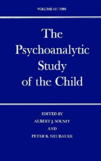 The Psychoanalytic Study of the Child: Volume 41 - Albert J. Solnit, Albert J. Solnit