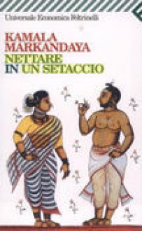 Nettare in un setaccio - Kamala Markandaya, Luciano Bianciardi