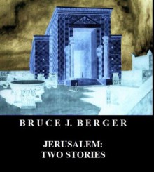 Jerusalem: Two Stories - Bruce J. Berger