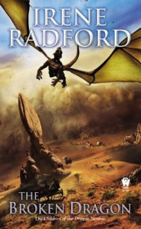 The Broken Dragon (Children of the Dragon Nimbus, #2) - Irene Radford