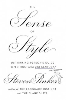 The Sense of Style: The Thinking Person�s Guide to Writing in the 21st Century - Steven Pinker