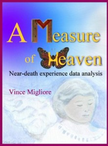 A Measure of Heaven: Near-death experience data analysis - Vince Migliore