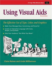 Using Visual Aids: A Guide to Effective Presentation - Claire Raines, Linda Williamson