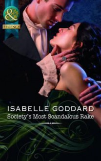 Society's Most Scandalous Rake - Isabelle Goddard