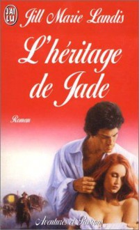 L'héritage de Jade - Jill Marie Landis