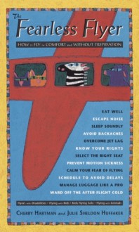 The Fearless Flyer: How to Fly in Comfort and Without Trepidation - Cherry Hartman, Julie Sheldon Huffaker, Nancy Coffelt