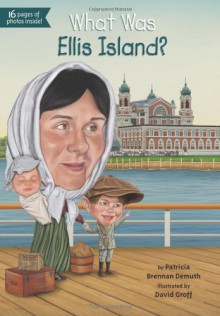 What Was Ellis Island? - Patricia Brennan Demuth, Kevin McVeigh, David Groff