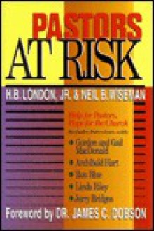 Pastors at Risk: Help for Pastors, Hope for the Church - H.B. London Jr., Neil B. Wiseman