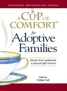 A Cup of Comfort for Adoptive Families: Stories That Celebrate a Special Gift of Love - Colleen Sell, J.M. Cornwell