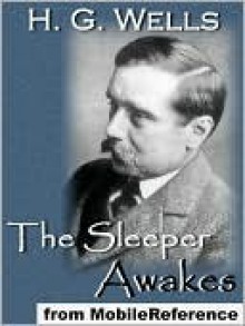 The Sleeper Awakes - H.G. Wells