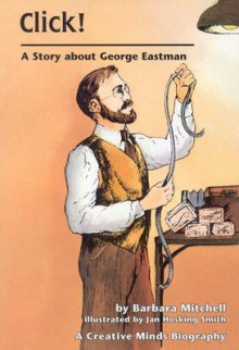 Click!: A Story about George Eastman - Barbara Mitchell, Jan Hosking Smith