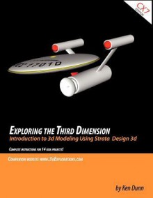 Exploring the Third Dimension: Introduction to 3D Modeling Using Strata Design 3D - Ken Dunn