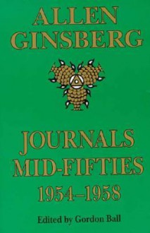 Journals: Mid-Fifties 1954-58 - Allen Ginsberg, Gordon Ball