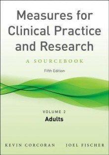 Measures for Clinical Practice and Research, Volume 2: Adults - Kevin Corcoran, Joel Fischer