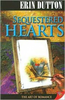 Sequestered Hearts - Erin Dutton