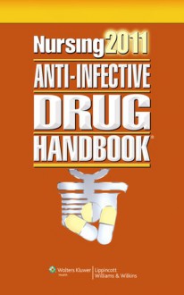 Nursing 2011 Anti-Infective Drug Handbook - Lippincott Williams & Wilkins