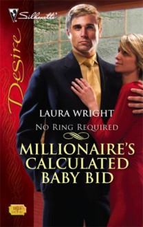 Millionaire's Calculated Baby Bid (Silhouette Desire) - Laura Wright