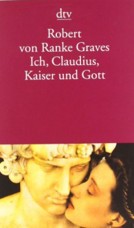 Ich, Claudius, Kaiser und Gott - Robert Graves