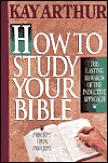 How to Study Your Bible - Kay Arthur