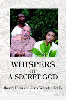 Whispers of a Secret God - Robert Dunn, Jerry Wheeler