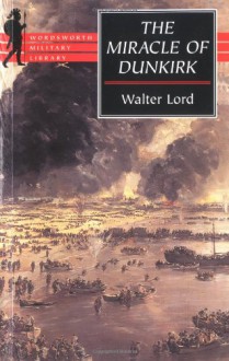 The Miracle of Dunkirk (Wordsworth Collection) - Walter Lord