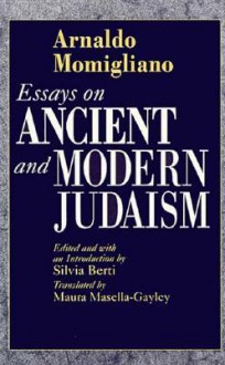 Essays on Ancient and Modern Judaism - Arnaldo Momigliano, Silvia Berti, Maura Masella-Gayley