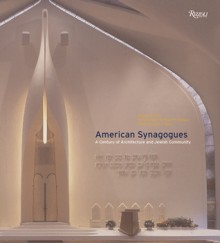 American Synagogues: A Century of Architecture and Jewish Community - Samuel D. Gruber, Paul Rocheleau, Scott J. Tilden