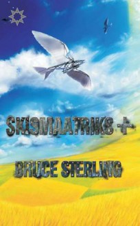 Skismaatriks + - Bruce Sterling, Iris Jeletski, Rea Raus, Tanel Saimre