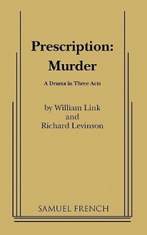 Prescription: Murder - William Link, Richard Levinson