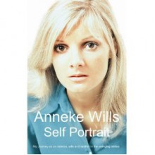 Self Portrait: My Journey As An Actress, Wife And Mother In The Swinging Sixties - Anneke Wills