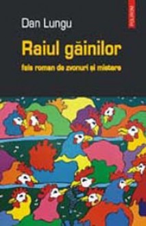 Raiul gainilor: fals roman de zvonuri si mistere - Dan Lungu