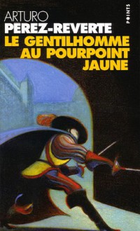 Le Gentilhomme au pourpoint jaune - Arturo Pérez-Reverte