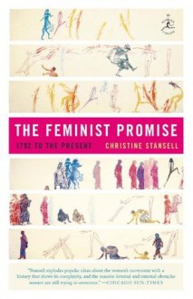 The Feminist Promise: 1792 to the Present (Modern Library Chronicles) - Christine Stansell