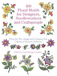 400 Floral Motifs for Designers, Needleworkers and Craftspeople (Dover Pictorial Archive) - Briggs & Co., Carol Belanger Grafton