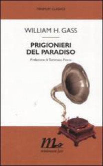 Prigionieri del paradiso - William H. Gass, Bruno Oddera