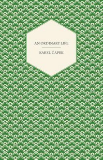 An Ordinary Life - Karel Čapek