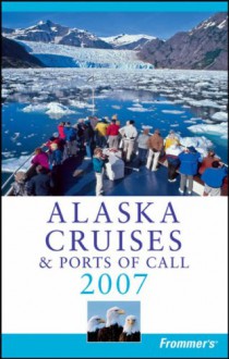 Frommer's Alaska Cruises & Ports of Call 2007 - Jerry Brown