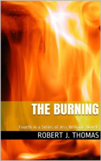 The Burning (A Jess Williams Novel #4) - Robert J. Thomas