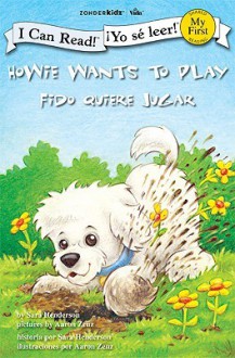 Howie Wants to Play / Fido quiere jugar (I Can Read! / Howie Series / Yo se leer! / Serie: Fido) - Sara Henderson, Aaron Zenz