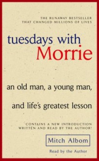 Tuesdays With Morrie: An Old Man, a Young Man, and Life's Greatest Lesson - Mitch Albom