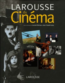 Larousse Du Cinéma - Laurent Delmas, Jean-Claude Lamy, Collectif, Gilles Jacob