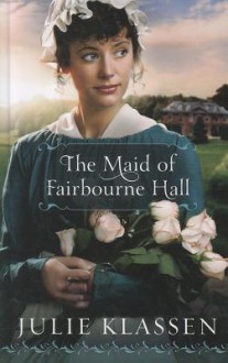 The Maid of Fairbourne Hall - Julie Klassen