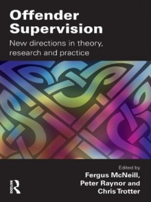 Offender Supervision: New Directions in Theory, Research and Practice - Fergus McNeill, Peter Raynor, Chris Trotter