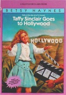 Taffy Sinclair Goes to Hollywood - Betsy Haynes