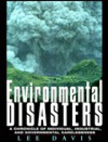 Environmental Disasters: A Chronicle of Individual, Industrial, and Government Carelessness - Lee Davis