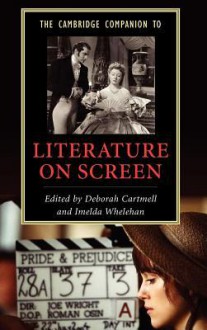 The Cambridge Companion to Literature on Screen - Deborah Cartmell, Imelda Whelehan