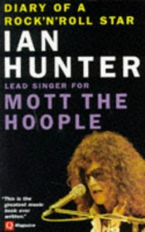 Diary of a Rock 'n' Roll Star: Ian Hunter of Mott the Hoople - Ian Hunter