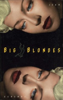 Big Blondes - Jean Echenoz, Mark Polizzotti