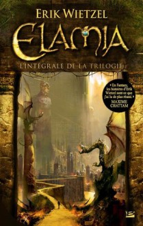 Elamia - l'intégrale de la trilogie - Erik Wietzel