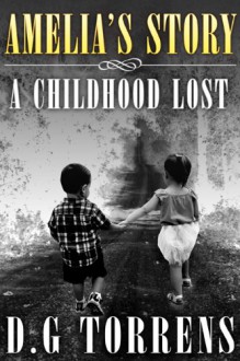 Amelia's Story: A Childhood Lost - D.G. Torrens